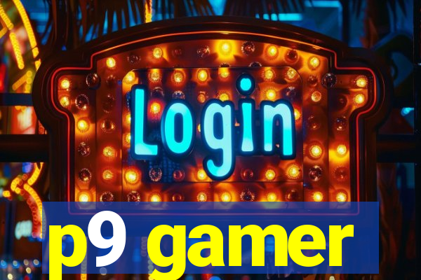 p9 gamer